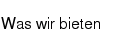 Was wir bieten